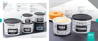 802281 | Tupper Caixa
Fubá PB
1,2Kg
18,2 comp. X 16,7 larg. X
12,3 alt. (cm)
Preço sugerido: R$56,00
Por: R$
41,00
801196 | Tupper Caixa
Farinha PB
1,8Kg
20,1 comp. X 18,6 larg.
X 13,3 alt. (cm)
Preço sugerido: R$67,00
Por: R$
49,00
Além de organizado, tenha tudo à mão
para preparar aquele bolo delicioso.
Como não amar?
Sempre fresquinhos
2 | 801197 | Tupper Caixa Sal PB
1,3Kg
16,3 comp. X 15 larg. X 10,7 alt. (cm)
R$
47,00
Tupper Caixa PB
4 | 801167 | Açúcar 1,4Kg
5 | 801166 | Café 700g
18,2 comp. X 16,7 larg. X 12,3 alt. (cm)
R$
56,00 cada
1 | 801084 | Tupper Caixa Arroz PB*
5Kg
24,9 comp. X 23,4 larg. X 17,5 alt. (cm)
R$
108,00
3 | 801085 | Tupper Caixa Feijão PB
2Kg
20,1 comp. X 18,6 larg. X 13,3 alt. (cm)
R$
67,00
1
2
3
4
5
*Podem ocorrer variações no tamanho dos grãos e densidade
de cada tipo de arroz, gerando o não armazenamento
completo do alimento na Tupper Caixa Arroz
Modernas
e práticas:
sua cozinha
agradece!
Armazenar
de desconto nas
Tupper Caixas Farinha
PB e Fubá PB
26%
16 17
 