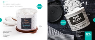 803375 | Tupper Redondinha
Coco Ralado PB
250g
11,6 comp. X 13 larg.
X 9 alt. (cm)
Preço sugerido: R$40,00
Por: R$
29,00
Lançamento
250g
Armazena,
conservando o sabor
...e a preta e
branca também!
803204 | Tupper Redondinha
Coco Ralado Bistrô
250g
11,6 comp. X 13 larg.
X 9 alt. (cm)
Preço sugerido: R$40,00
Por: R$
29,00
250g
Complete sua coleção!
Você vai querer a colorida... Novidade
de desconto nas
páginas 34 e 35
Armazenar
27%
34 35
 