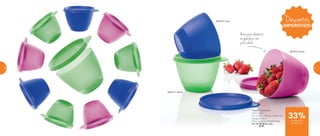 803417 | Verde
803418 | Azul
801632 | Rosa
Tupper Caçulinha
400ml cada
13,1 comp. X 11,6 larg. X 8 alt. (cm)
Categoria: Servir
Preço sugerido: R$33,00 cada
Por: R$
22,00 cada
Armazena alimentos
na geladeira com
praticidade
Descontos
IMPERDÍVEIS
de desconto
na página 57
33%
56 57
 