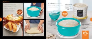 803380 | Tigela Batedeira
3,2 Litros
25,4 comp. X 24,5 larg.
X 11,7 alt. (cm)
Preço sugerido: R$77,00
Por: R$
56,00
Novas
Cores
800435 | Tupper Caixa
Farinha Bistrô
1,8Kg
20,1 comp. X 18,6 larg.
X 13,3 alt. (cm)
Preço sugerido: R$67,00
Por: R$
49,00
803592 | Chef Saleiro
300ml
14,1 comp. X 13,1 larg.
X 8,3 alt. (cm)
Preço sugerido: R$44,00
Por: R$
32,00
O segredo do pastel apetitoso
da feira, agora na sua cozinha.
Dicas imperdíveis
para fazer aquele
pastel crocante
1° passo: a massa
é o começo de tudo!
Misture farinha, sal, os demais
ingredientes e inicie o preparo.
3,2L
até
de desconto
na página 5
27%
Pastel em casa
4 5
 