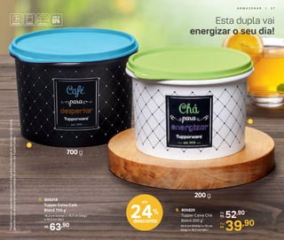 Esta dupla vai
energizar o seu dia!
63,90R$
5. 805418
Tupper Caixa Café
Bistrô 700 g*
18,2 cm (comp.) x 16,7 cm (larg.)
x 12,3 cm (alt.)
52,90De:
R$
39,90Por:
R$
6. 805820
Tupper Caixa Chá
Bistrô 200 g*
16,3 cm (comp.) x 15 cm
(larg.) x 10,7 cm (alt.)
5
6
*Podemocorrervariaçõesnotamanhodosgrãosedensidadedecadatipodealimento,
gerandoonãoarmazenamentocompletodoalimentonasTupperCaixas.
700 g
200 g
24%
desconto
até
A R M A Z E N A R | 3 7
 