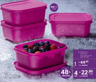 2
450 ml
(cada)
2. Freezer Line
Açaí 450 ml
16,4 cm (comp.) x 11,3 cm
(larg.) x 6,1 cm (alt.)
44,90R$
Cód. 805610
1por
22,90R$
cada
Cód. 805747
4por
F R E E Z E R L I N E | 5
48%
desconto
até
 