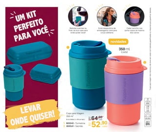 64,90De:
R$
52,90Por:
R$
cada
cada
1. 805542 - Turmalina
2. 805541 - Salmão
Copo para Viagem
350 ml*
9 cm (diâm.) x 18 cm (alt.)
1
2
350 ml
(cada)
*CopoparaViagemnãoétérmico,nãodeveserusadocombebidasgaseificadasoumáquinasparagaseificarbebidas.
novidades
Cabe certinho nos
porta-copos da maioria
dos carros
Evite desperdício de
embalagens! Leve para
a sua cafeteria
Bebidas quentes ou
frias, da sua casa para
onde quiser levar!
 