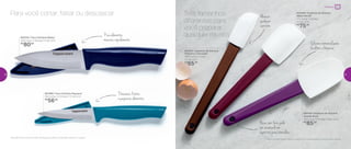 891968 | Faca Utilitária Pequena*
20,2 comp. X 2,3 larg. X 1,7 alt. (cm)
R$
56,00
802242 | Faca Utilitária Média*
23,9 comp. X 3,6 larg. X 2 alt. (cm)
R$
80,00
Para você cortar, fatiar ou descascar
Descasca frutas
e pequenos alimentos
Pica alimentos
menores rapidamente
Alcança
qualquer
cantinho
Base com furo: pode
ser encaixado em
suportes para utensílios
Silicone removível para
facilitar a limpeza
Três tamanhos
diferentes para
você preparar
qualquer receita
802253 | Espátula de Silicone
Pequena Chocolate*
29,9 comp. X 4 larg.
X 2 alt. (cm)
R$
65,00
802485 | Espátula de Silicone
Média Bordô*
27,2 comp. X 5,8 larg.
X 2 alt. (cm)
R$
75,00
802184 | Espátula de Silicone
Grande Roxa*
29,2 comp. X 7,4 larg. X 2 alt. (cm)
R$
85,00
*Não é recomendável contato contínuo com metal quente, chama ou óleo quente
*Atenção! Este produto contém lâminas que podem cortar. Manuseie com cuidado
Preparar
20 21
 