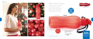 Nova
Cor
Glitter
500ml
802671 | Eco Tupper Garrafa
Plus Vermelho Glitter*
500ml
7,4 diâm. X 22,5 alt. (cm)
Preço sugerido: R$45,00
Por: R$
30,00
#ManiadeEcoTupper
Agora com glitter
A nova Eco Tupper chegou para
deixar os dias ainda mais radiantes e
alegres. Ela é perfeita para presentear
e surpreender no amigo secreto do
trabalho ou na troca de presentes da
família. Garanta já essa novidade!
*Eco Tupper Garrafa não vai ao freezer
Geladeira
33%de desconto na Eco
Tupper Garrafa Plus
Vermelho Glitter
500ml
48 49
 