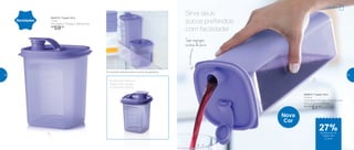 Sirva seus
sucos preferidos
com facilidade!
Sem respingos
na hora de servir
802574 | Tupper Slim
1 Litro
11,5 comp. X 11,5 larg. X 15,6 alt. (cm)
R$
59,00
802672 | Tupper Slim
2 Litros
11,5 comp. X 11,5 larg. X 28,4 alt. (cm)
Preço sugerido: R$70,00
Por: R$
51,00
Nova
Cor
Novidade
No próximo Vitrine, o
Tupper Slim chega
no tamanho 350ml
Se encaixam perfeitamente na porta da geladeira
Novidades
1L
2L
Geladeira
de desconto no
Tupper Slim
2 Litros
27%
52 53
 