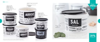 31%de desconto
Super
Oferta
Protegeosalda
umidadedoar
Armazenar
Tupper Caixa PB
801326 | Arroz 2kg
801085 | Feijão 2kg
801196 | Farinha 1,8kg
18,2 diâmetro X 13,3 altura (cm)
R$
64,00 cada
Tupper Caixa PB
801166 | Café 700g
801167 | Açúcar 1,4kg
16,6 diâmetro X 12,2 altura (cm)
R$
53,00 cada
801197 | Tupper Caixa Sal PB
1kg
14,9 diâmetro X 10,5 altura (cm)
Preço sugerido: R$ 45,00
Por: R$
31,00
801084 | Tupper Caixa Arroz PB*
5kg
24 diâmetro X 15,4 altura (cm)
R$
103,00
*Podem ocorrer variações no tamanho dos grãos e densidade de cada tipo de
arroz, gerando o não armazenamento completo do alimento na Tupper Caixa Arroz
20 21
 