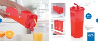 Nova
Cor
Tampaqueevita
vazamento
Ótimo para armazenar líquidos no
refrigerador. Seu tamanho é perfeito
para ser encaixado na porta da geladeira
Pode ser guardado deitado que não vaza
É só escolher o sabor
do suco e servir
Servirdestaforma
evitaqueolíquidoespirre
aosairdoproduto
801924 | Guarda Suco Slim
2 Litros
11,8 diâmetro X 28,4 altura (cm)
Preço sugerido: R$ 70,00
Por: R$
50,00
28%de desconto no
Guarda Suco
Slim 2 Litros
Refrigerador
46 47
 