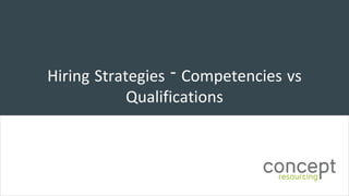Hiring Strategies – Competencies vs
Qualifications
 