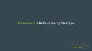 Developing a	Robust	Hiring	Strategy
 