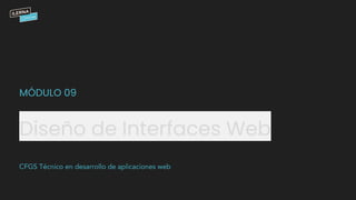 Diseño de Interfaces Web
MÓDULO 09
 