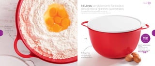 Perfeito para
sua receita
tamanho família
802217 | Jumbo Criativa
14 Litros
44,2 comp. X 36 larg.
X 21,6 alt. (cm)
Preço sugerido: R$156,00
Por: R$
99,00
14 Litros: simplesmente fantástica
para preparar grandes quantidades
Vai receber muitas pessoas? Misture todos os
ingredientes com facilidade e faça um bolo delicioso.
Brilho por fora
e proteção contra
arranhões por dentro
14L
Economize
R$57
na Jumbo
Criativa 14L
Preparar
26 27
 