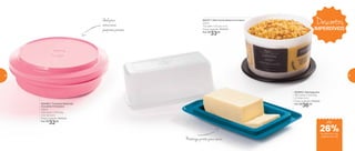 802482 | Travessa Redonda
Actualité Primavera
500ml
17,6 comp. X 17,6 larg.
X 5,7 alt. (cm)
Preço sugerido: R$40,00
Por: R$
32,00
802371 | Mini Instantânea Churrasco
575ml
13,3 diâm. X 8,3 alt. (cm)
Preço sugerido: R$45,00
Por: R$
33,00
Manteiga pronta para servir
Ideal para
armazenar
pequenas porções
802852 | Mantegueira
18,7 comp. X 12,8 larg.
X 7,8 alt. (cm)
Preço sugerido: R$46,00
Por: R$
36,00
Descontos
IMPERDÍVEIS
até
de desconto nas
páginas 58 e 59
26%
58 59
 