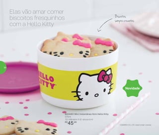Elas vão amar comer
biscoitos fresquinhos
com a Hello Kitty
Biscoitos
sempre crocantes
802448 | Mini Instantânea Slim Hello Kitty
575ml
13,1 diâmetro X 8,1 altura (cm)
R$
45,00
Novidade
©SANRIO CO., LTD. Used Under License
54
 
