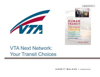 VTA Next Network:
Your Transit Choices
Agenda Item #7.1
 
