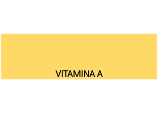 VITAMINA A
 