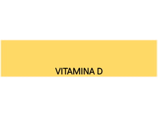 VITAMINA D
 