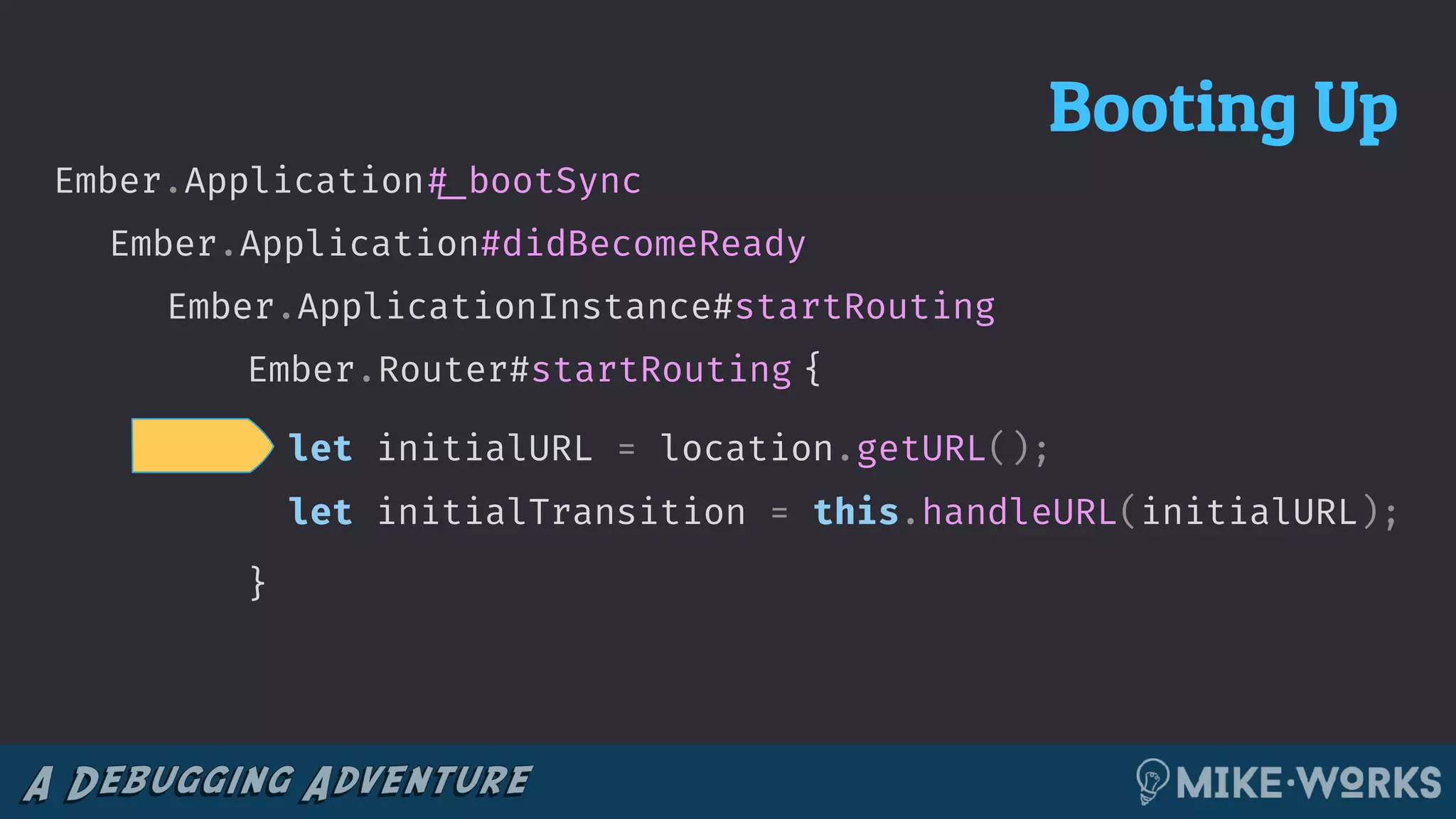 Ember.ApplicationInstance#startRouting
}
let initialURL = location.getURL();
let initialTransition = this.handleURL(initialURL);
Ember.Router#startRouting {
Ember.Application#didBecomeReady
Ember.Application!#_bootSync
Booting Up
 