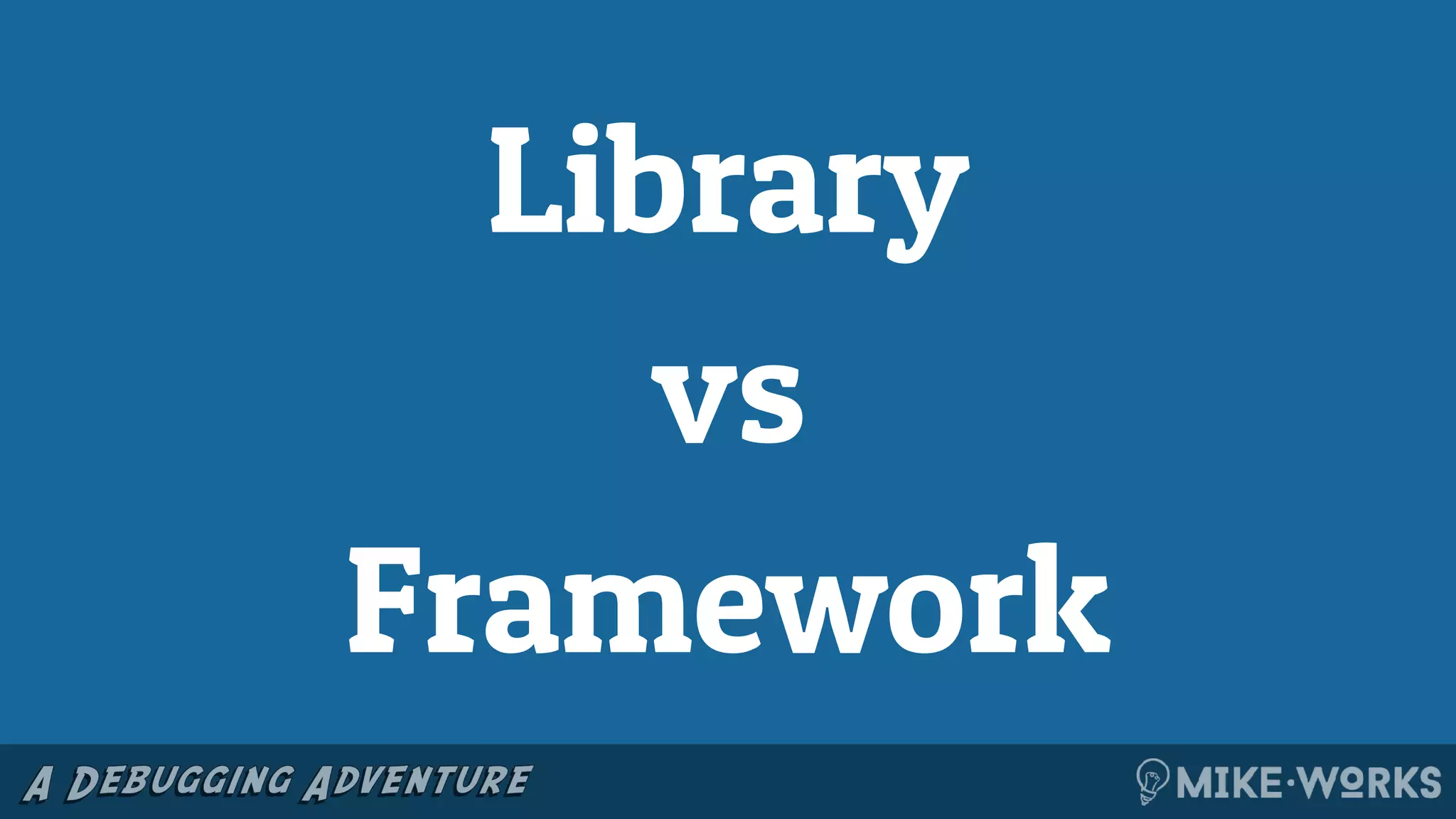 Library
vs
Framework
 