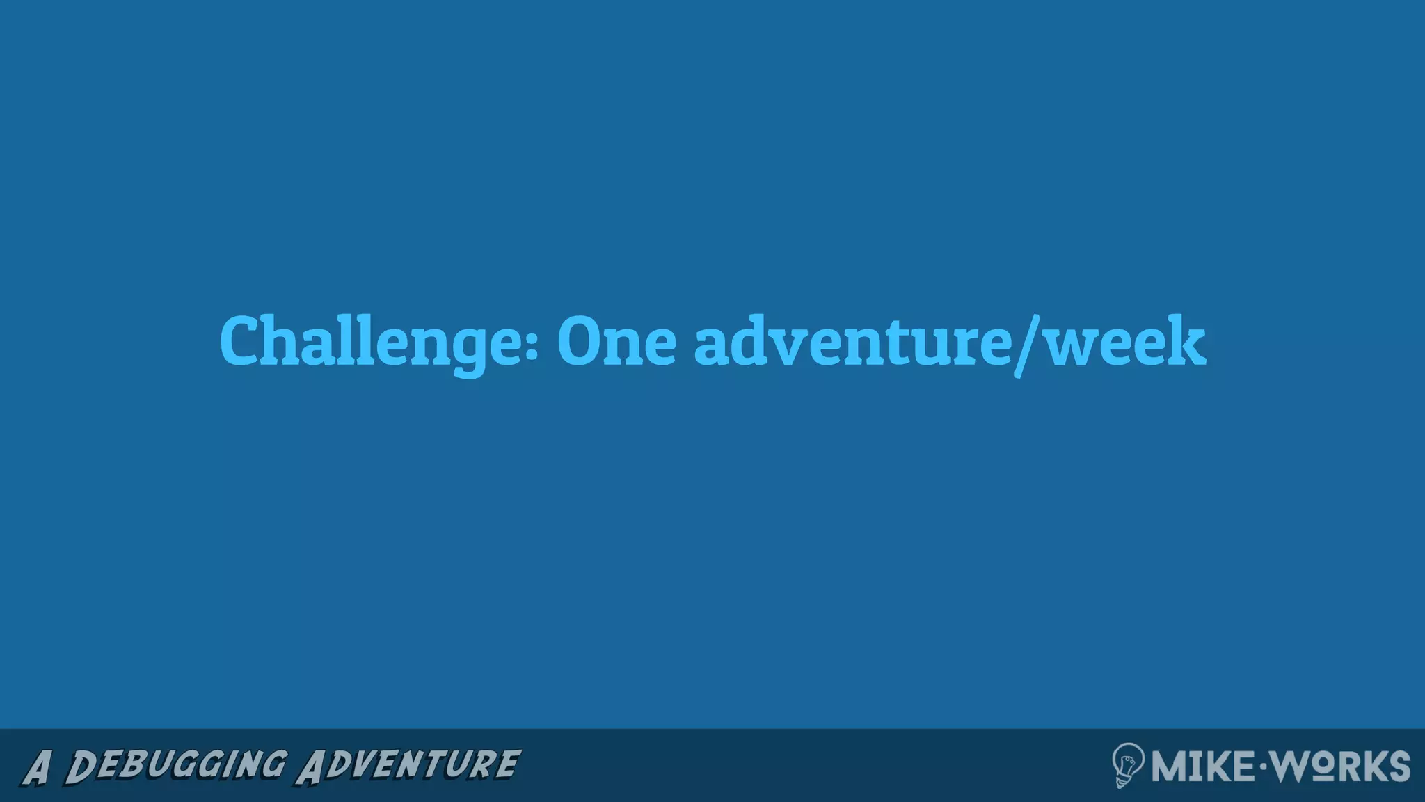 Challenge: One adventure/week
 