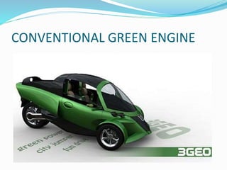 CONVENTIONAL GREEN ENGINE
 