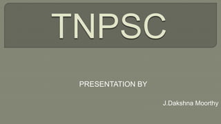 J.Dakshna Moorthy
PRESENTATION BY
 