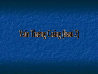 Vaïn Thaéng Coâng (baøi 2) 