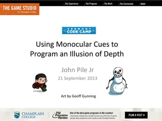 Using Monocular Cues to
Program an Illusion of Depth
John Pile Jr
21 September 2013

Art by Geoff Gunning

 