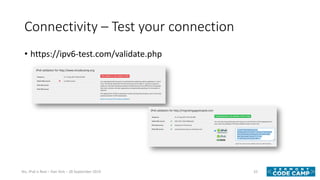 Connectivity – Test your connection
• https://ipv6-test.com/validate.php
33Yes, IPv6 is Real – Dan York – 28 September 2019
 