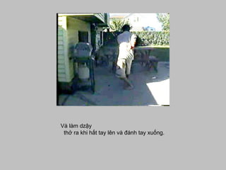 Và làm dzậy   thở ra khi hất tay lên và đánh tay xuống.      