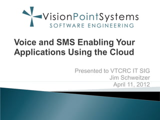 Presented to VTCRC IT SIG
             Jim Schweitzer
               April 11, 2012
 