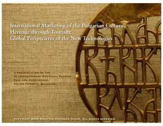 International Marketing of the Bulgarian Cultural Heritage: Global Perspectives of the New Technologies