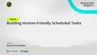 Building Human-Friendly Scheduled Tasks
LED BY
Giancarlo Gomez
SESSION
 