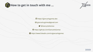 How to get in touch with me ...
! https://giancarlogomez.dev
" giancarlo.gomez@gmail.com
! @GiancarloGomez
" https://github.com/GiancarloGomez
# https://www.linkedin.com/in/giancarlogomez
 