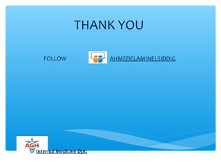 THANK YOU
FOLLOW AHMEDELAMINELSIDDIG
Internal Medicine Dpt.
 
