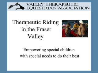 Therapeutic Riding  in the Fraser Valley Empowering special children with special needs to do their best 