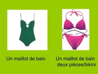 Un maillot de bain Un maillot de bain
deux pièces/bikini