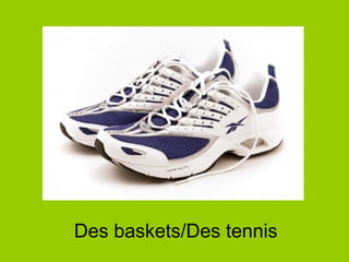 Des baskets/Des tennis
