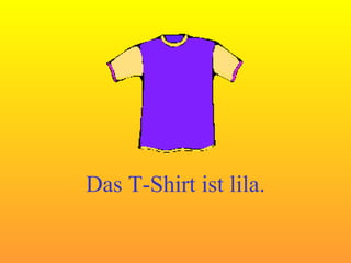 Das T-Shirt ist lila.