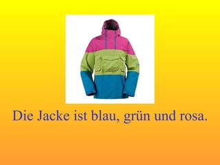 Die Jacke ist blau, grün und rosa. 