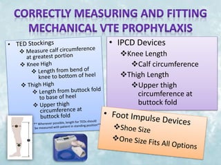 • IPCD Devices 
Knee Length 
Calf circumference 
Thigh Length 
Upper thigh 
circumference at 
buttock fold 
 