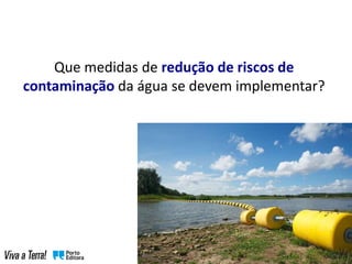 Que medidas de redução de riscos de
contaminação da água se devem implementar?
 