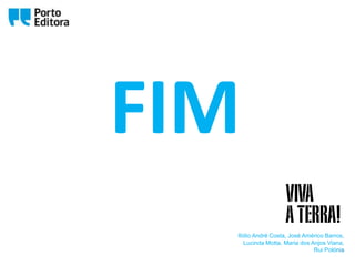 Ilídio André Costa, José Américo Barros,
Lucinda Motta, Maria dos Anjos Viana,
Rui Polónia
FIM
 