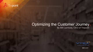 Optimizing the Customer Journey
MAY 31, 2017
By Bill Carmody, CEO of Trepoint
 