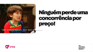 " M E I C O N Q U I R R I N T I T I V I M I S B I R A T I ! ! ! "
Ninguémperdeuma
concorrênciapor
preço!
 