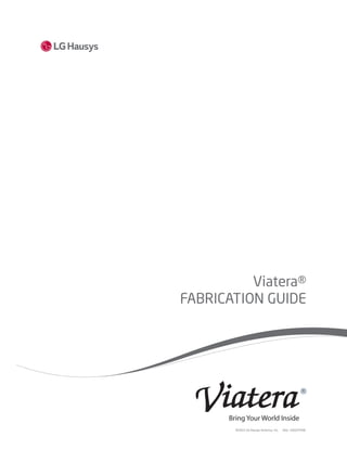 Viatera®
FABRICATION GUIDE
©2015 LG Hausys America, Inc. SKU: 1502VTFAB
 