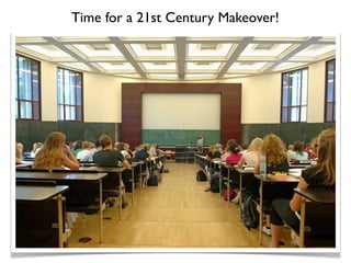 Time for a 21st Century Makeover!
 