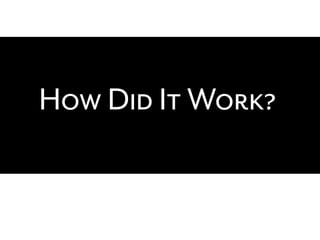 How Did It Work?
 