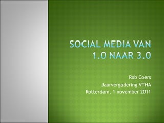 Rob Coers Jaarvergadering VTHA Rotterdam, 1 november 2011 