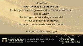 Mazel Tov to tonight’s awardees
on this well-deserved honor.
Wishing continued Hatzlacha to
Valley Torah High School.
Chai...